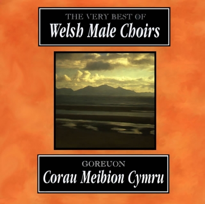 Cover: Goreuon Corau Meibion Cymru / The Very Best Of Welsh Male Choirs