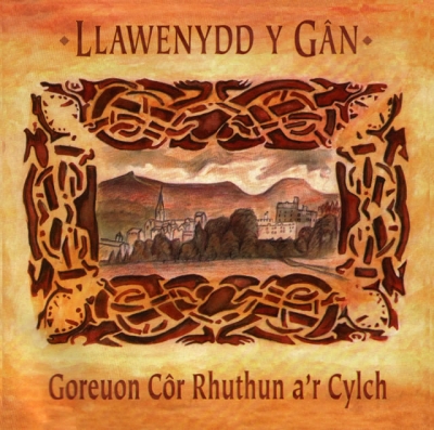 Cover: Llawenydd Y Gan (Goreuon Cor Rhuthun A'r Cylch)